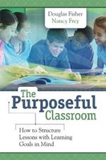 The Purposeful Classroom: How to Structure Lessons with Learning Goals in Mind