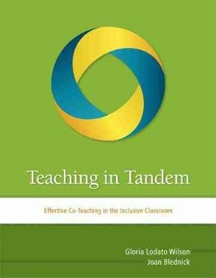 Teaching in Tandem: Effective Co-Teaching in the Inclusive Classroom - Gloria Lodato Wilson,Joan Blednick - cover