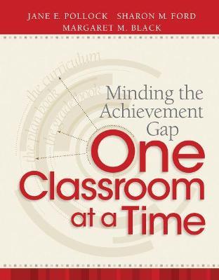 Minding the Achievement Gap One Classroom at a Time - Jane E. Pollock,Sharon M. Ford,Margaret M. Black - cover