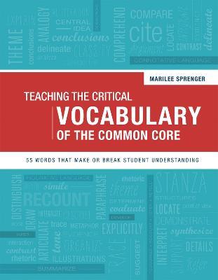 Teaching the Critical Vocabulary of the Common Core: 55 Words That Make or Break Student Understanding - Marilee Sprenger - cover