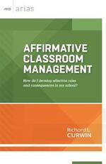 Affirmative Classroom Management: How Do I Develop Effective Rules and Consequences in My School?