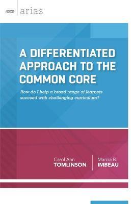 A Differentiated Approach to the Common Core: How Do I Help a Broad Range of Learners  Succeed With a Challenging Curriculum? - Carol Ann Tomlinson, - cover