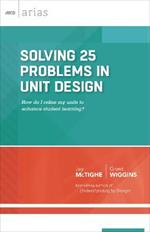 Solving 25 Problems in Unit Design: How Do I Refine My Units to Enhance Student Learning?