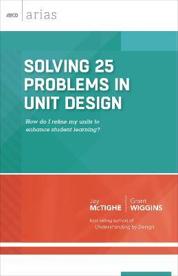 Solving 25 Problems in Unit Design: How Do I Refine My Units to Enhance Student Learning? - Jay McTighe,Grant Wiggins - cover