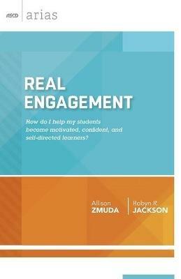Real Engagement: How Do I Help My Students Become Motivated, Confident, and Self-Directed Learners? - Allison Zmuda,Robyn R. Jackson - cover