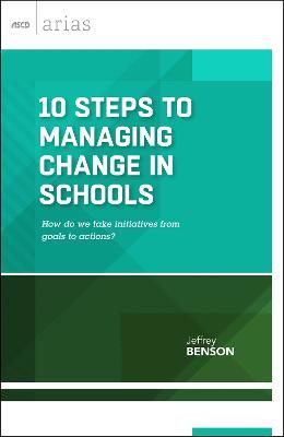 10 Steps to Managing Change in Schools: How Do We Take Initiatives From Goals to Actions? - Jeffrey Benson - cover