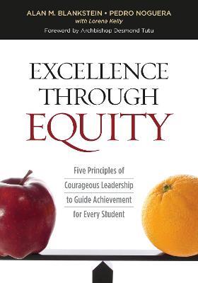 Excellence Through Equity: Five Principles of Courageous Leadership to Guide Achievement for Every Student - Alan M. Blankstein,Pedro Noguera,Lorena Kelly - cover