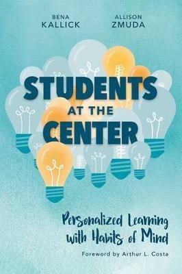Students at the Center: Personalized Learning with Habits of Mind - Bena Kallick,Allison Zmuda - cover