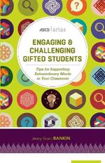 Engaging and Challenging Gifted Students: Tips for Supporting Extraordinary Minds in Your Classroom