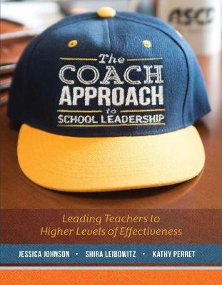 The Coach Approach to School Leadership: Leading Teachers to Higher Levels of Effectiveness - Jessica Johnson,Shira Leibowitz,Kathy Perret - cover