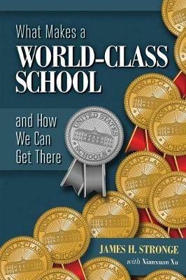What Makes a World-Class School and How We Can Get There - James H. Stronge,Xianxuan Xu - cover