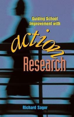 Guiding School Improvement with Action Research - Richard Sagor - cover