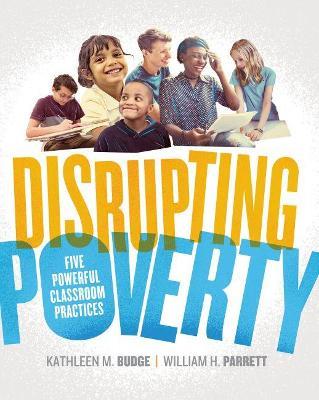 Disrupting Poverty: Five Powerful Classroom Practices - Kathleen Budge,William H. Parrett - cover