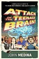 Attack of the Teenage Brain: Understanding and Supporting the Weird and Wonderful Adolescent Learner - John Medina - cover