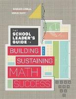 The School Leader's Guide to Building and Sustaining Math Success - Marian Small,Doug Duff - cover
