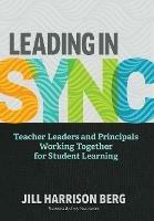 Leading in Sync: Teacher Leaders and Principals Working Together for Student Learning - Jill Harrison Berg - cover