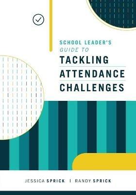 School Leader's Guide to Tackling Attendance Challenges - Jessica Sprick,Randy Sprick - cover