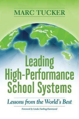 Leading High-Performance School Systems: Lessons from the World's Best - Marc Tucker - cover