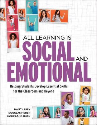 All Learning Is Social and Emotional: Helping Students Develop Essential Skills for the Classroom and Beyond - Nancy Frey,Douglas Fisher,Dominique Smith - cover