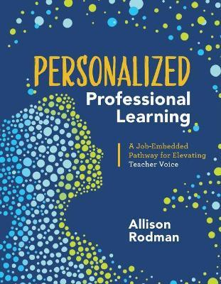 Personalized Professional Learning: A Job-Embedded Pathway for Elevating Teacher Voice - Allison Rodman - cover