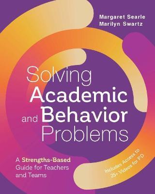 Solving Academic and Behavior Problems: A Strengths-Based Guide for Teachers and Teams - Margaret Searle,Marilyn Swartz - cover
