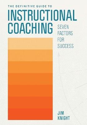 The Definitive Guide to Instructional Coaching: Seven Factors for Success - Jim Knight - cover