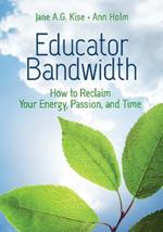 Educator Bandwidth: How to Reclaim Your Energy, Passion, and Time