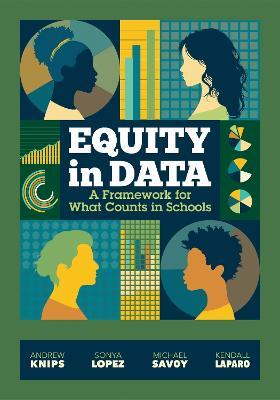 Equity in Data: A Framework for What Counts in Schools - Andrew Knips,Sonya Lopez,Michael Savoy - cover
