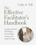 The Effective Facilitator's Handbook: Leading Teacher Workshops, Committees, Teams, and Study Groups