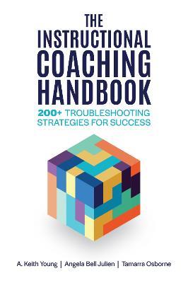 The Instructional Coaching Handbook: 200+ Troubleshooting Strategies for Success - A. Keith Young,Angela Bell Julien,Tamarra Osborne - cover