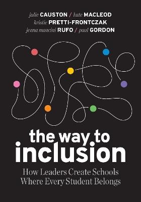The Way to Inclusion: How Leaders Create Schools Where Every Student Belongs - Julie Causton,Kate MacLeod,Kristie Pretti-Frontczak - cover