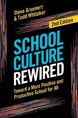 School Culture Rewired: Toward a More Positive and Productive School for All - Steve Gruenert,Todd Whitaker - cover