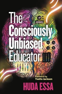 The Consciously Unbiased Educator - Huda Essa - cover