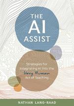 The AI Assist: Strategies for Integrating AI Into the Very Human Act of Teaching