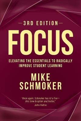 Focus: Elevating the Essentials to Radically Improve Student Learning - Mike Schmoker - cover