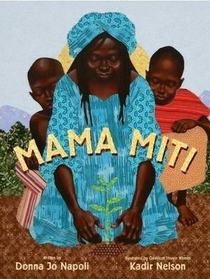 Mama Miti: Wangari Maathai and the Trees of Kenya - Donna Jo Napoli - cover