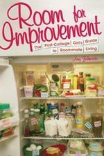 Room for Improvement: The Post-College Girl's Guide to Roommate Living