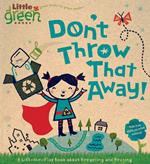 Don't Throw That Away!: A Lift-the-Flap Book about Recycling and Reusing