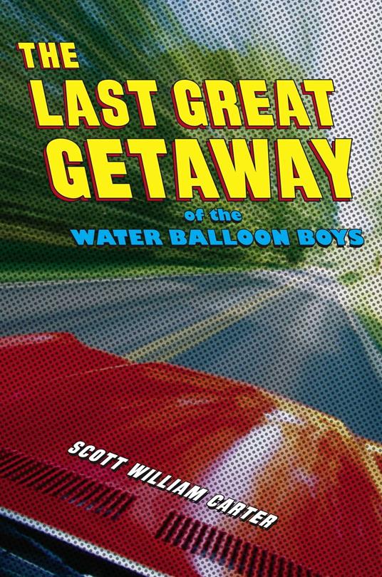 The Last Great Getaway of the Water Balloon Boys - Scott William Carter - ebook