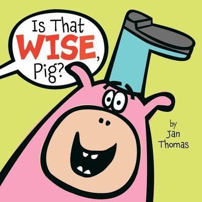 Is That Wise, Pig? - Jan Thomas - cover