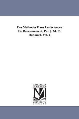 Des Méthodes Dans Les Sciences De Raisonnement, Par J. M. C. Duhamel. Vol. 4 - Jean Marie Constante Duhamel - cover