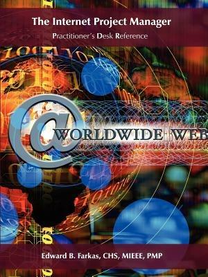 The Internet Project Manager: Practitioner's Desk Reference - Edward B. Farkas - cover