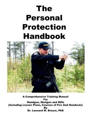 The Personal Protection Handbook: A Comprehensive Training Manual for Handgun, Shotgun and Rifle - Leonard M. Breure - cover