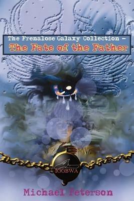 The Frenalose Galaxy Collection - The Fate of the Father - Michael Peterson - cover
