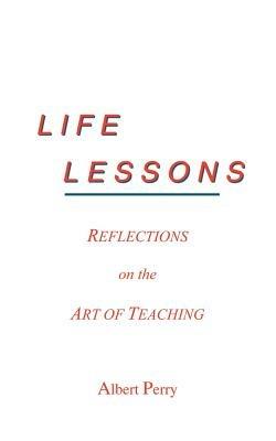 Life Lessons: Reflections on the Art of Teaching - ALBERT PERRY - cover