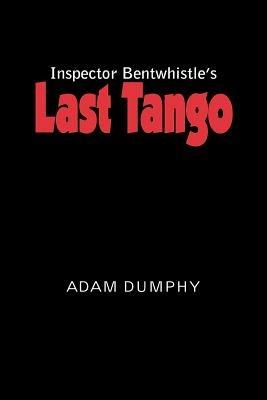 Inspector Bentwhistle's Last Tango - Adam Dumphy - cover
