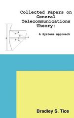 Collected Papers on General Telecommunications Theory: A Systems Approach
