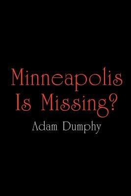 Minneapolis Is Missing? - Adam Dumphy - cover