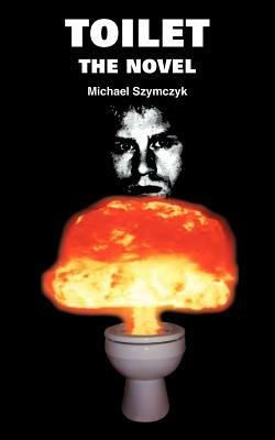Toilet: The Novel - Michael Szymczyk - cover