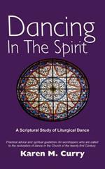 Dancing In The Spirit: A Scriptural Study of Liturgical Dance